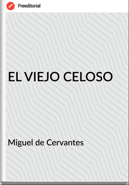 Miguel de Cervantes - EL VIEJO CELOSO