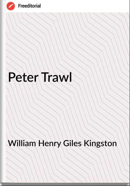 William Henry Giles Kingston - Peter Trawl