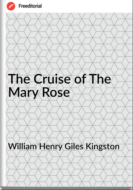 William Henry Giles Kingston - The Cruise of The Mary Rose