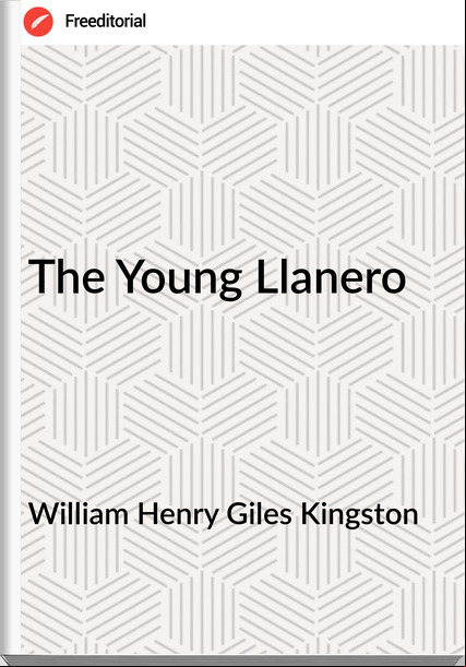 William Henry Giles Kingston - The Young Llanero