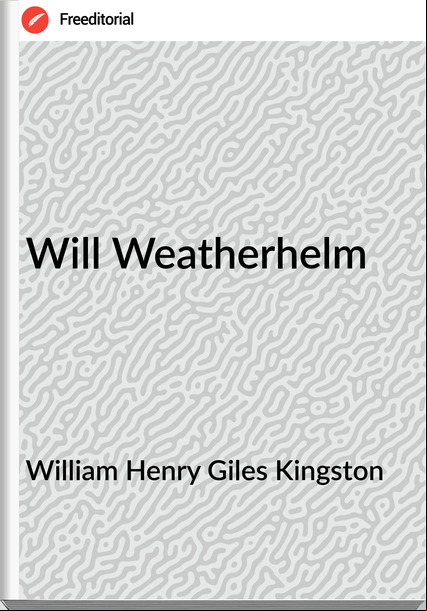William Henry Giles Kingston - Will Weatherhelm