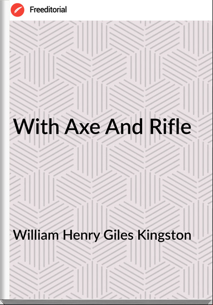 William Henry Giles Kingston - With Axe And Rifle