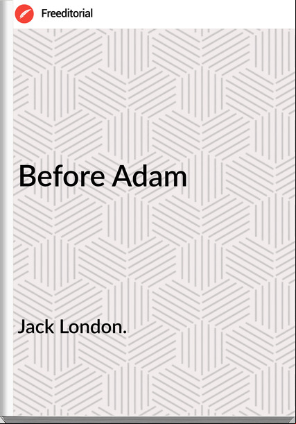 Jack London. - Before Adam