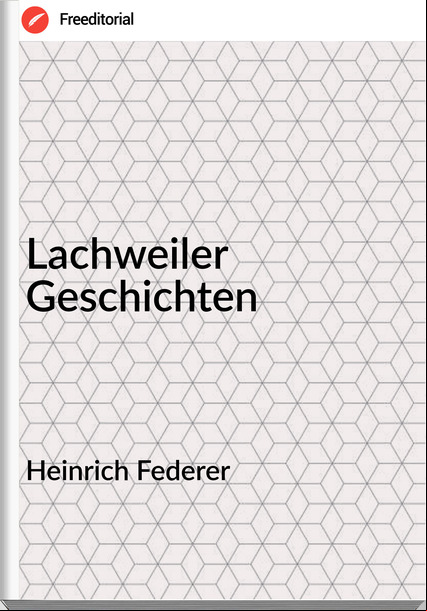 Heinrich Federer - Lachweiler Geschichten