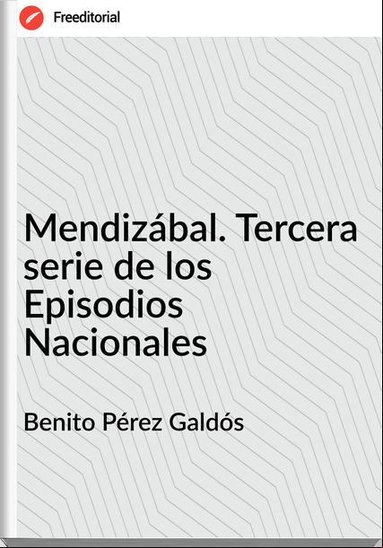 Benito Pérez Galdós - Mendizábal. Tercera serie de los Episodios Nacionales