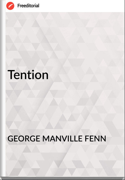 GEORGE MANVILLE FENN - Tention