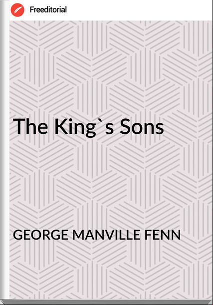 GEORGE MANVILLE FENN - The King's Sons