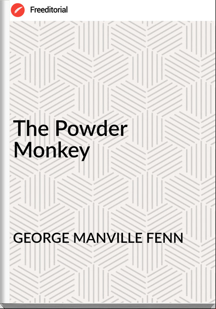 GEORGE MANVILLE FENN - The Powder Monkey