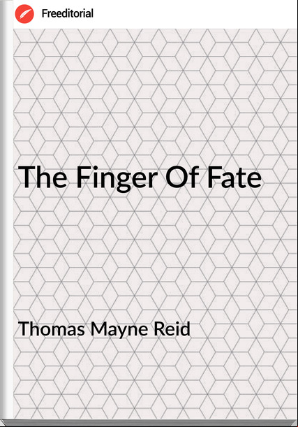 Thomas Mayne Reid - The Finger Of Fate