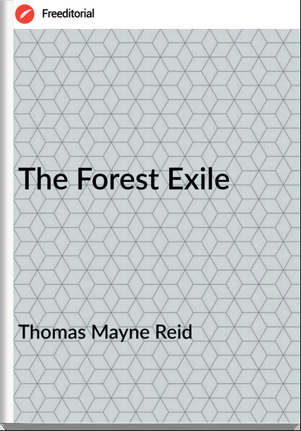 Thomas Mayne Reid - The Forest Exile