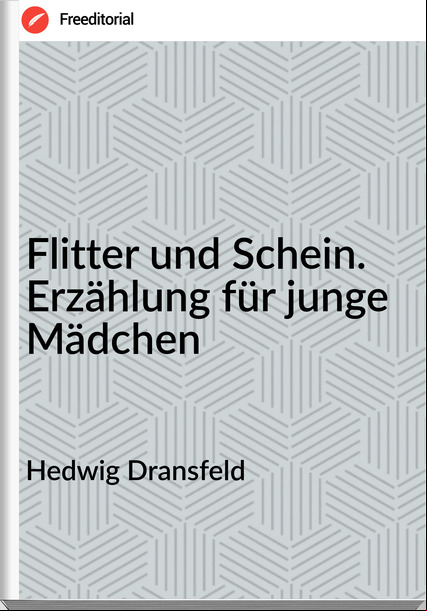 Hedwig Dransfeld - Flitter und Schein. Erzählung für junge Mädchen