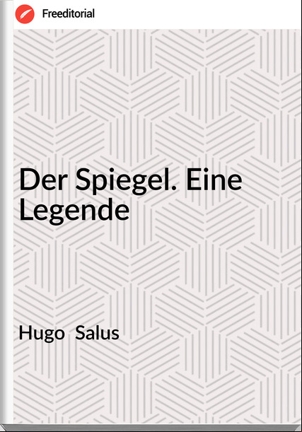 Hugo  Salus - Der Spiegel. Eine Legende