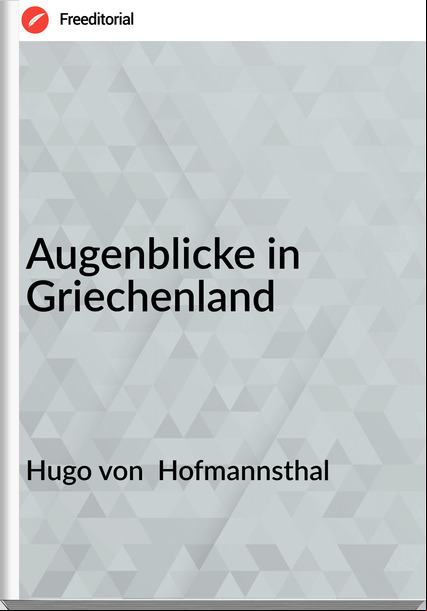 Hugo von Hofmannsthal Augenblicke in Griechenland