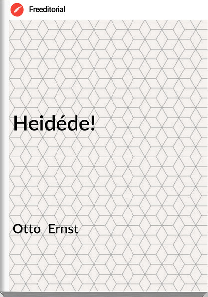 Otto  Ernst - Heidéde!