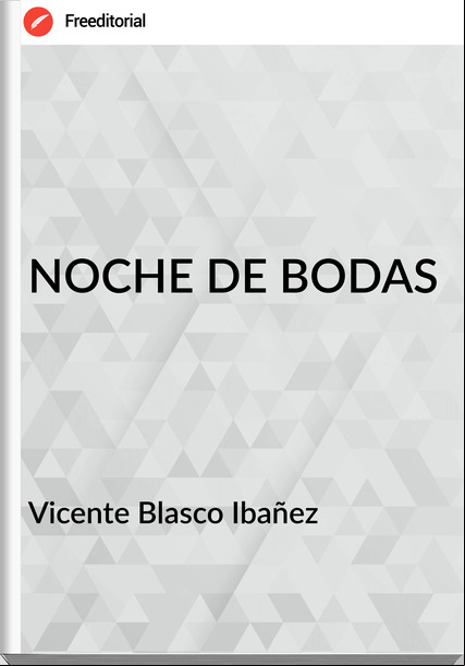 Vicente Blasco Ibañez - NOCHE DE BODAS