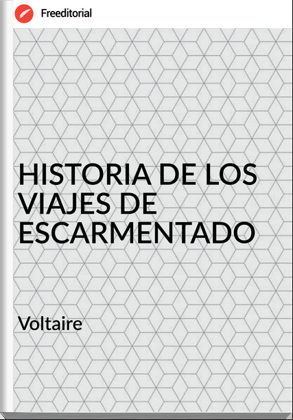 Voltaire HISTORIA DE LOS VIAJES DE ESCARMENTADO
