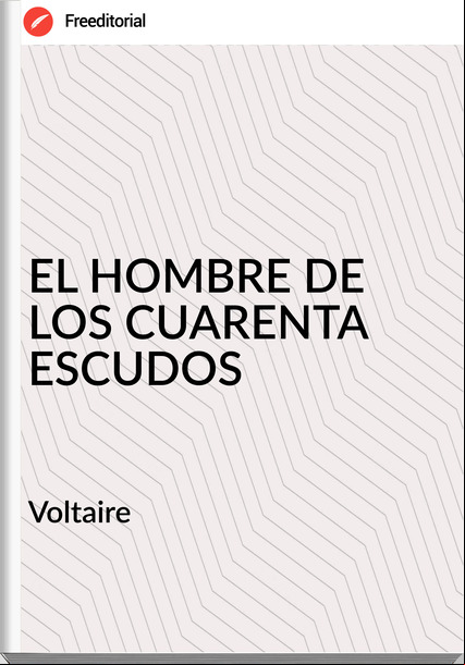 Voltaire EL HOMBRE DE LOS CUARENTA ESCUDOS