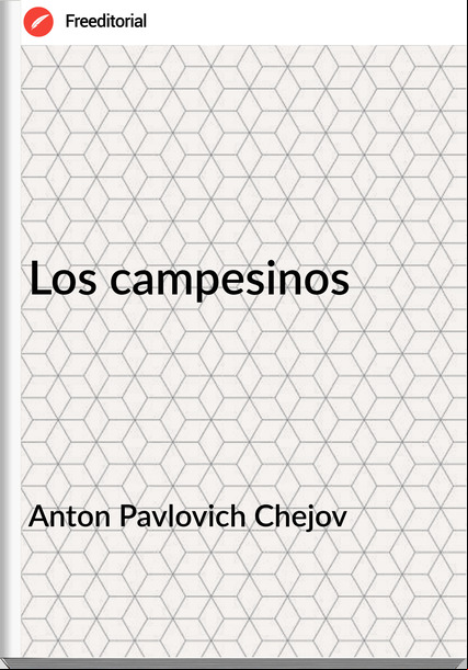 Anton Pavlovich Chejov - Los campesinos