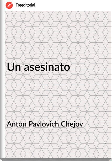 Anton Pavlovich Chejov - Un asesinato