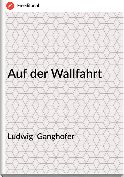 Ludwig  Ganghofer - Auf der Wallfahrt
