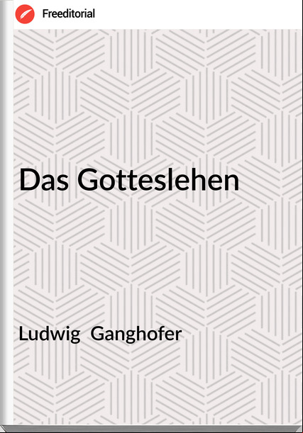 Ludwig  Ganghofer - Das Gotteslehen