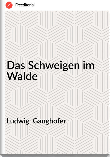 Ludwig  Ganghofer - Das Schweigen im Walde