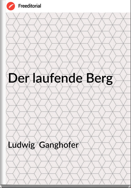 Ludwig  Ganghofer - Der laufende Berg