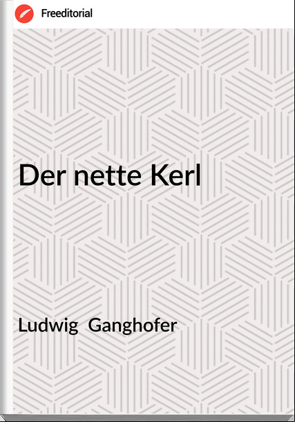 Ludwig  Ganghofer - Der nette Kerl
