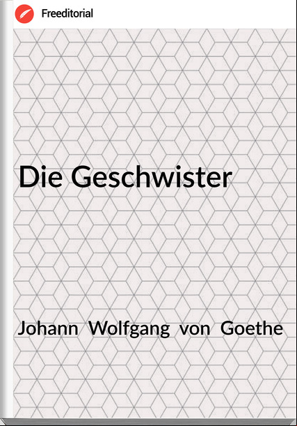 Johann  Wolfgang  von  Goethe - Die Geschwister