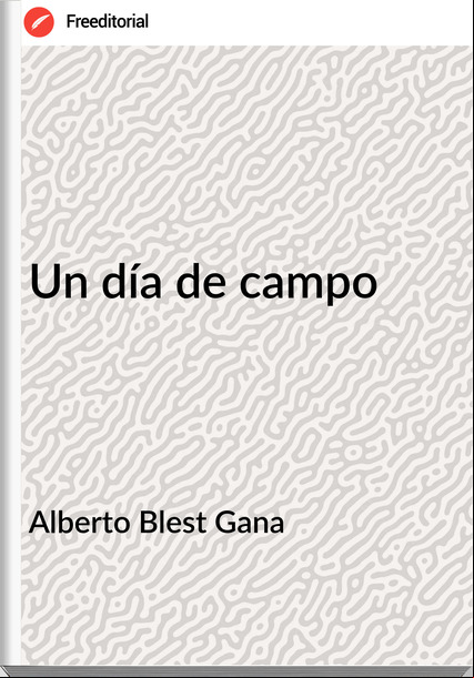 Alberto Blest Gana - Un día de campo