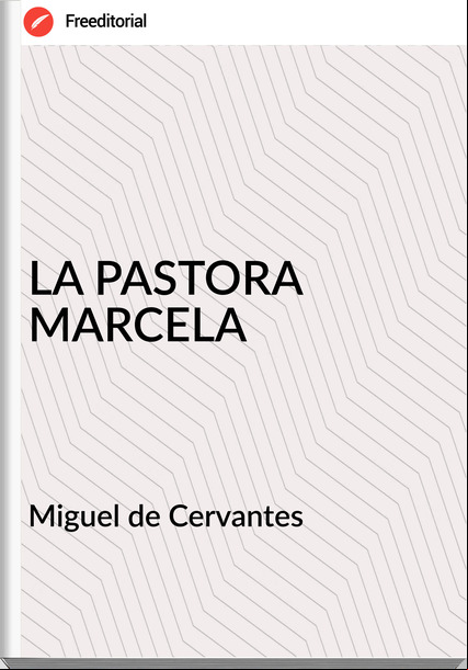 Miguel de Cervantes - LA PASTORA MARCELA