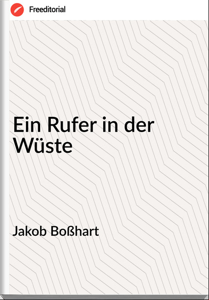 Jakob Boßhart - Ein Rufer in der Wüste