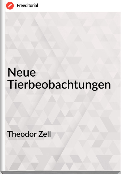 Theodor Zell - Neue Tierbeobachtungen