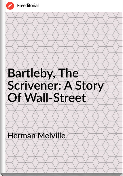 Herman Melville Bartleby, The Scrivener: A Story Of Wall-Street
