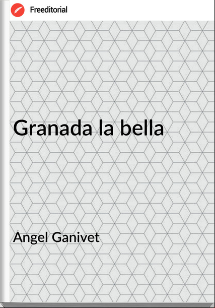 Ángel Ganivet Granada la bella