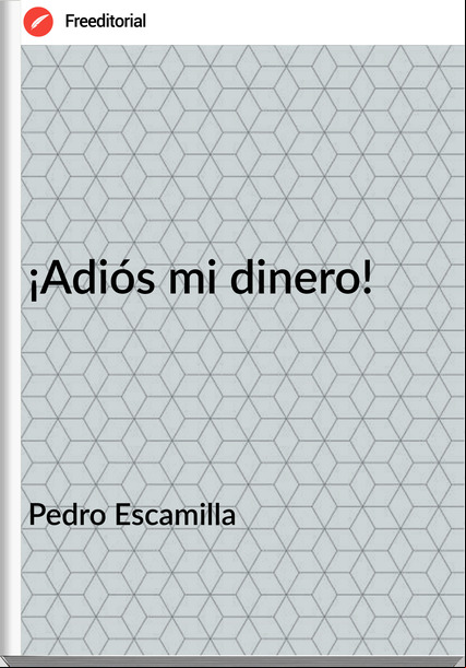  Pedro Escamilla - ¡Adiós mi dinero!