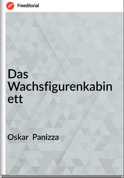 Oskar  Panizza - Das Wachsfigurenkabinett