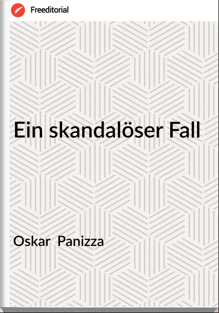 Oskar  Panizza - Ein skandalöser Fall