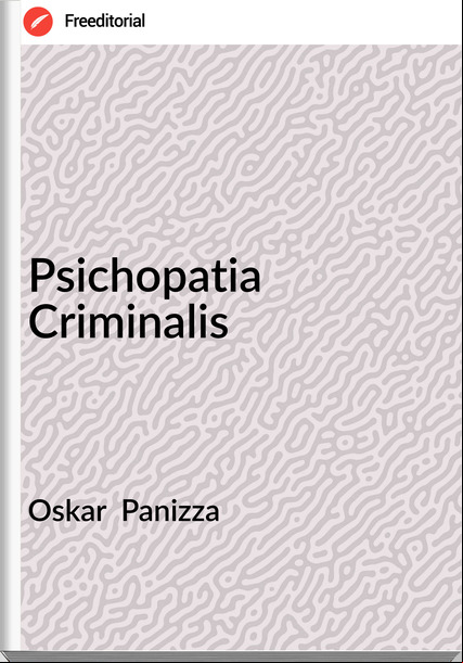 Oskar  Panizza - Psichopatia Criminalis