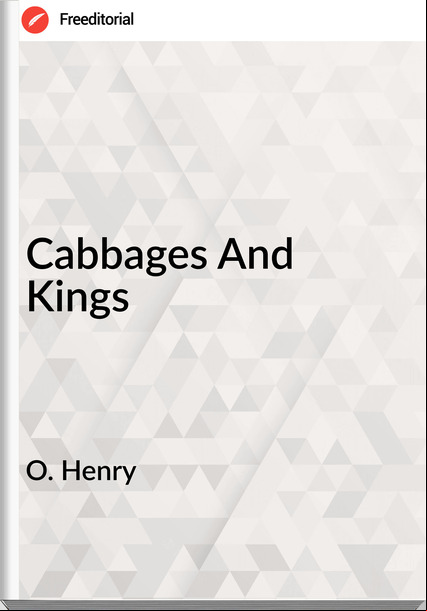 O. Henry - Cabbages And Kings