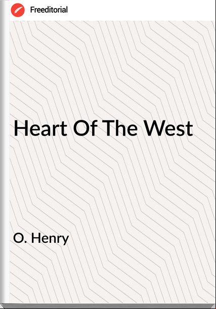 O. Henry - Heart Of The West
