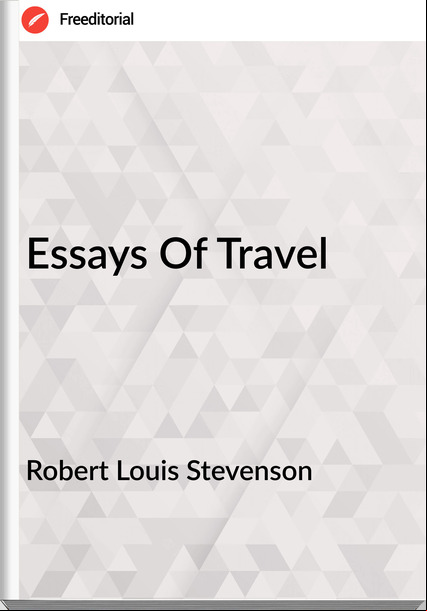 Robert Louis Stevenson - Essays Of Travel