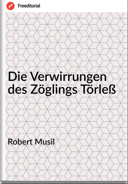 Robert Musil - Die Verwirrungen des Zöglings Törleß