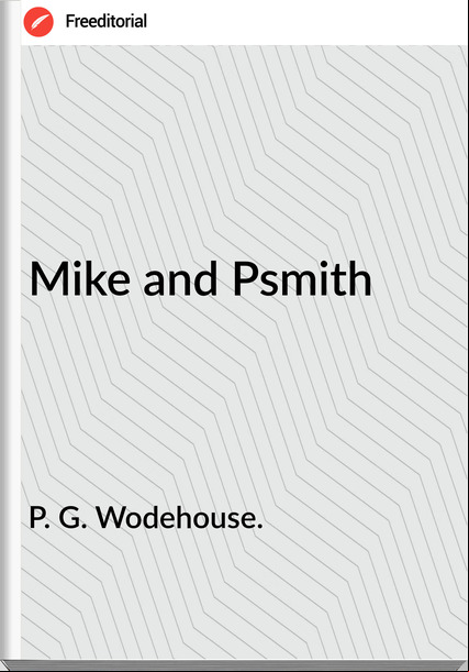 P. G. Wodehouse. Mike and Psmith
