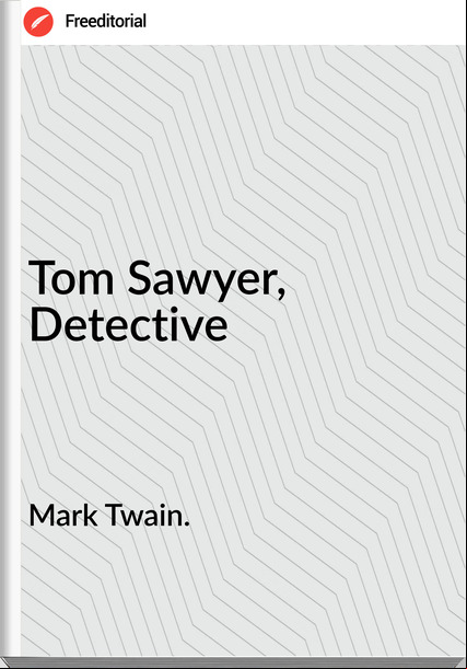 Mark Twain. - Tom Sawyer, Detective