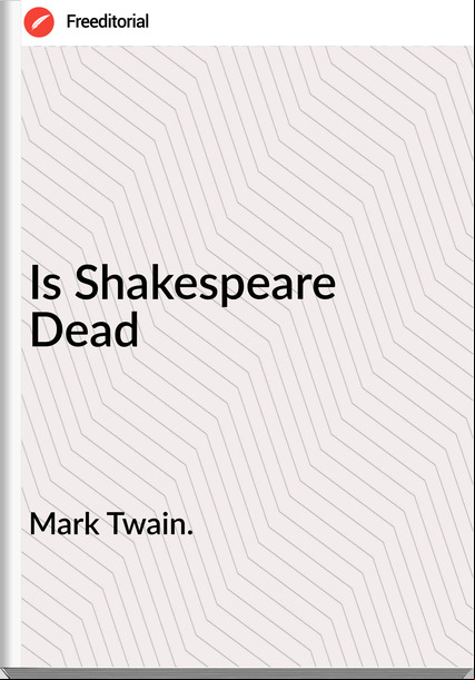 Mark Twain. - Is Shakespeare Dead