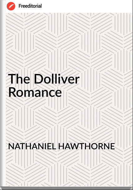 NATHANIEL HAWTHORNE - The Dolliver Romance