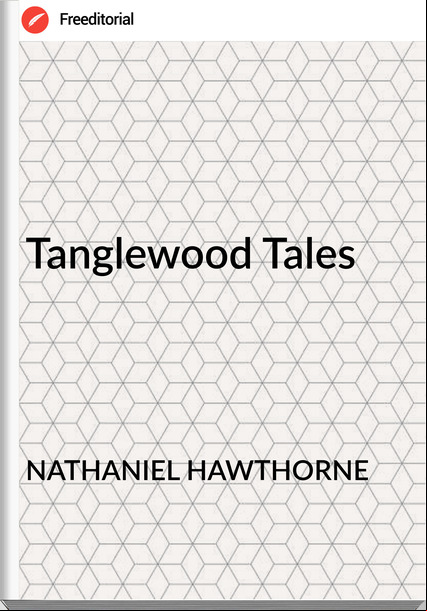 NATHANIEL HAWTHORNE - Tanglewood Tales