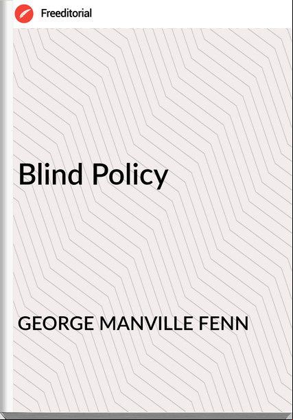 GEORGE MANVILLE FENN - Blind Policy