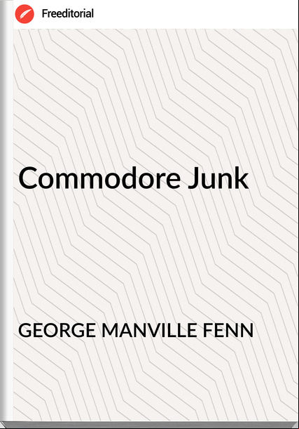 GEORGE MANVILLE FENN - Commodore Junk